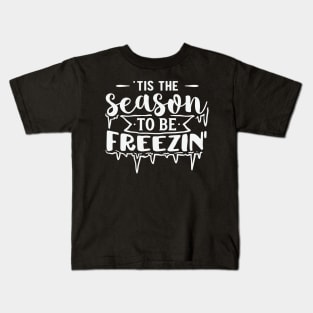 Tis the Season to be Freezin' Kids T-Shirt